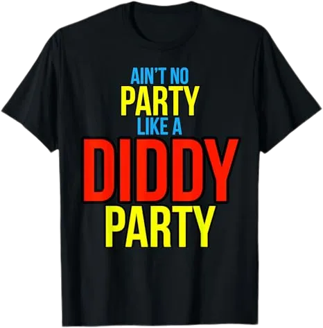 Ain't No Party Like A Diddy Party T-Shirt 